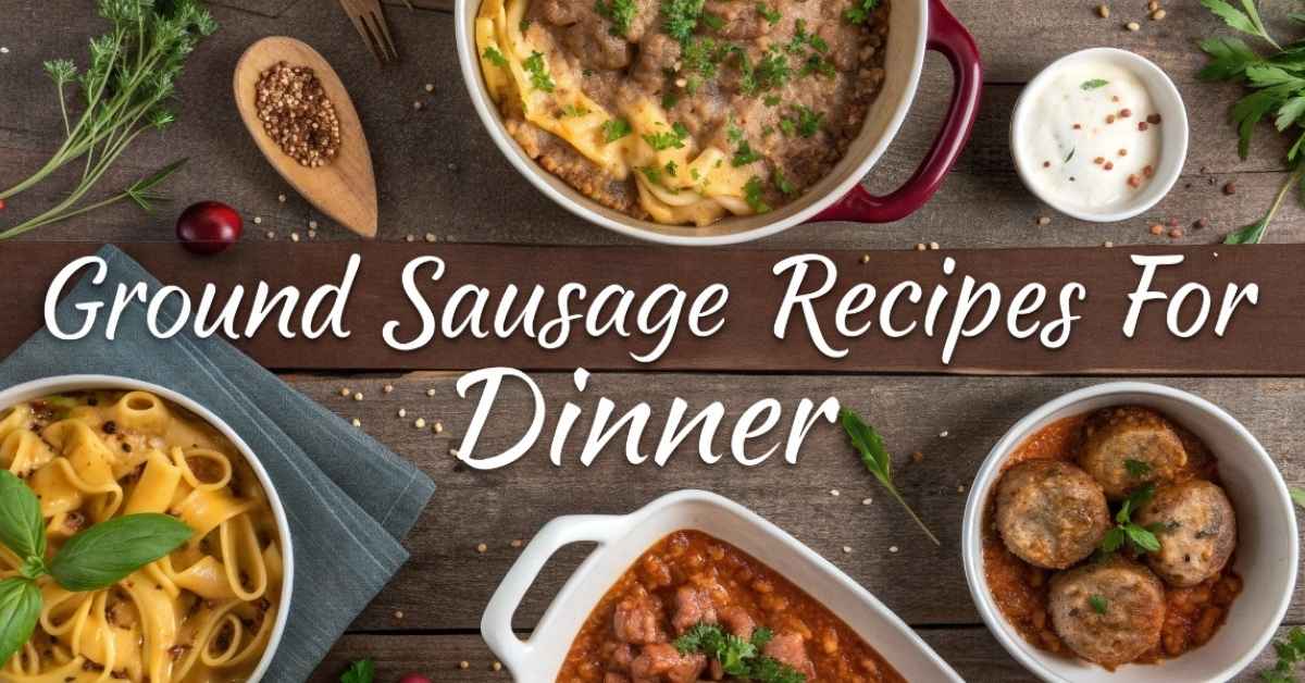 Ground sausage recipes for dinner – delicious ideas